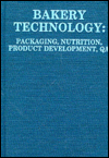 Bakery Technology: Nutrition, Packaging, Product Development, QA