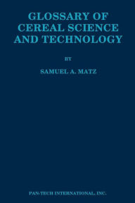 Title: Glossary of Cereal Science and Technology, Author: Samuel A Matz