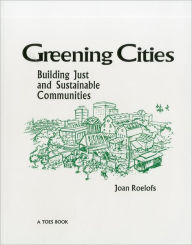 Title: Greening Cities: Building Just and Sustainable Communities, Author: Joan Roelofs