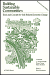 Title: Building Sustainable Communities: Tools and Concepts for Self-Reliant Economic Change, Author: C George Benello