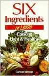 Six Ingredients or Less: Cooking Light and Healthy