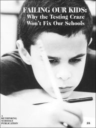 Failing Our Kids: Why the Testing Craze Won't Fix Our Schools / Edition 1