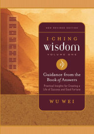 Title: I Ching Wisdom Volume One: Guidance from the Book of Answers, Author: Wu Wei