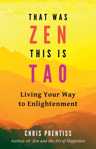 That Was Zen, This Is Tao: Living Your Way to Enlightenment, Illustrated Edition