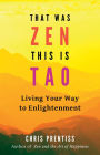 That Was Zen, This Is Tao: Living Your Way to Enlightenment, Illustrated Edition
