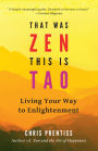 That Was Zen, This Is Tao: Living Your Way to Enlightenment