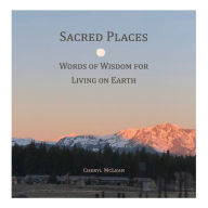 Title: Sacred Places: Words of Wisdom for Living on Earth, Author: Cheryl McLean