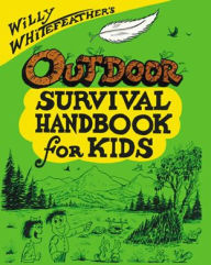 Title: Willy Whitefeather's Outdoor Survival Handbook for Kids, Author: Willy Whitefeather
