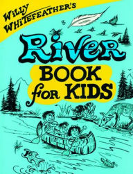 Title: Willy Whitefeather's River Book for Kids, Author: Willy Whitefeather
