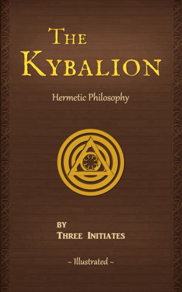 The Kybalion: A Study of the Hermetic Philosophy of Ancient Egypt and Greece, Illustrated