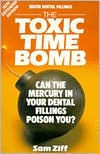 Title: Silver Dental Fillings: The Toxic Timebomb : Can the Mercury in Your Dental Fillings Poison You?, Author: Sam Ziff