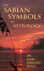 The Sabian Symbols in Astrology: A Symbol Explained for Each Degree of the Zodiac