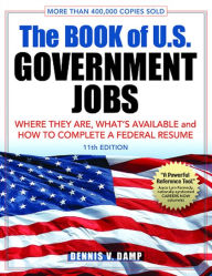 Title: The Book of U.S. Government Jobs: Where They Are, What's Available, & How to Complete a Federal Resume, Author: Dennis V. Damp