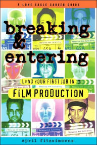 Title: Breaking and Entering: Land Your First Job in Film Production, Author: April Fitzsimmons