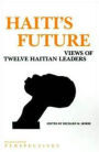 Haiti's Future: Views of Twelve Haitian Leaders