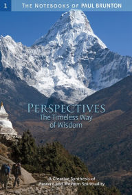 Title: Perspectives: The Timeless Ways of Wisdom, The Notebooks of Paul Brunton, Author: Paul Brunton