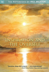 Title: Inspiration and the Overself: Notebooks, Author: Paul Brunton