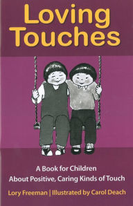 Title: Loving Touches: A Book for Children about Positive, Caring Kinds of Touching, Author: Lory Freeman
