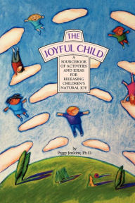 The Joyful Child: A SourceBook of Activities and Ideas for Releasing Children's Natural Joy / Edition 3
