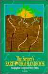 Farmer's Earthworm Handbook: Managing your underground money-makers