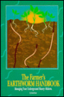 Farmer's Earthworm Handbook: Managing your underground money-makers