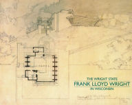 The Wright State: Frank Lloyd Wright in Wisconsin