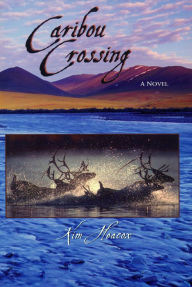 Caribou Crossing: A Novel