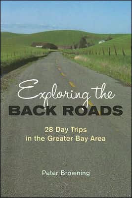 Exploring the Back Roads: 28 Day Trips in the Greater Bay Area