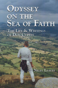Title: Odyssey on the Sea of Faith: The Life & Writings of Don Cupitt, Author: Nigel Leaves