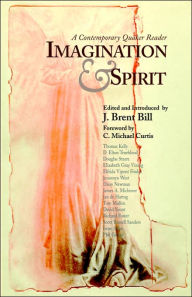 Title: Imagination & Spirit: A Contemporary Quaker Reader, Author: J Brent Bill