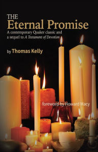 Title: The Eternal Promise: A contemporary Quaker classic and a sequel to A Testament of Devotion, Author: Thomas R Kelly