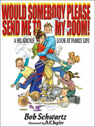 Would Somebody Please Send Me to my Room: A Hilarious Look at Family Life