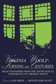 Virginia Woolf Turning the Centuries: Selected Papers from the 9th Annual Conference on Virginia Woolf