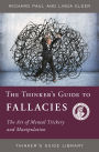 The Thinker's Guide to Fallacies: The Art of Mental Trickery and Manipulation / Edition 1