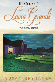 Title: The Tale of Lucia Grandi: The Early Years, Author: Susan Speranza