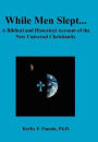While Men Slept. . . a Biblical and Historical Account of the New Universal Christianity