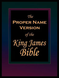 Title: The Proper Name Version of the King James Bible, Author: Publisher Name Publishers