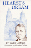 Hearst's Dream: The Evolution of the Enchanted Hill, from Camp to Castle, and a History of the San Simeon Area