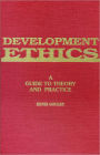Development Ethics: A Guide to Theory and Practice