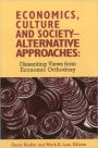 Economics, Culture & Society: Alternative Approaches: Dissenting Views from Economic Orthodoxy