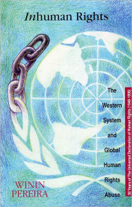 Title: Inhuman Rights: The Western System and Global Human Rights Abuse, Author: Winin Pereira