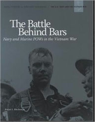 The Battle Behind Bars: Navy and Marine POWS in the Vietnam War: Navy and Marine POWS in the Vietnam War