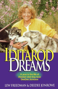 Title: Iditarod Dreams: A Year in the Life of Alaskan Sled Dog Racer Deedee Jonrowe, Author: Lew Freedman