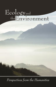 Title: Ecology and the Environment: Perspectives from the Humanities, Author: Donald K. Swearer