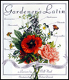 Gardener's Latin: Discovering the Origins, Lore & Meanings of Botanical Names