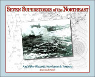 Title: Seven Superstorms of the Northeast: And Other Blizzards, Hurricanes, and Tempests, Author: James Lincoln Turner