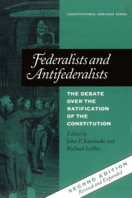 Title: Federalists and Antifederalists: The Debate Over the Ratification of the Constitution / Edition 2, Author: John P. Kaminski