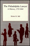 Title: The Philadelphia Lawyer: A History, 1735-1945, Author: Robert R. Bell