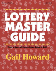 Title: Lottery Master Guide: Turn a Game of Chance Into a Game of Skill, Author: Gail Howard