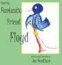 Meet My Fantastic Friend Floyd